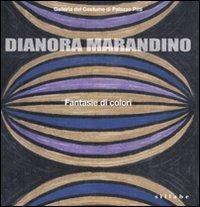 Dianora Marandino. Fantasie di colori. Catalogo della mostra (Firenze, 25 marzo-15 maggio 2011)  - Libro Sillabe 2011 | Libraccio.it