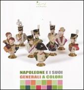 Napoleone e i suoi generali a colori. Catalogo della mostra (Portoferraio, 13 luglio-15 ottobre 2011)