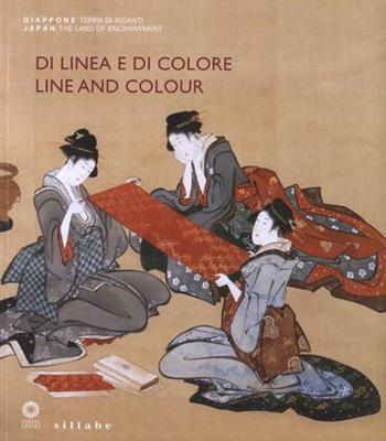 Di linea e di colore. Il Giappone, le sue arti e l'incontro con l'Occidente. Catalogo della mostra (Firenze, 3 aprile-1 luglio 2012). Ediz. italiana e inglese  - Libro Sillabe 2012 | Libraccio.it