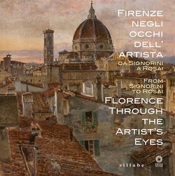 Firenze negli occhi dell'artista, da Telemaco Signorini a Ottone Rosai. Ediz. italiana e inglese  - Libro Sillabe 2012 | Libraccio.it