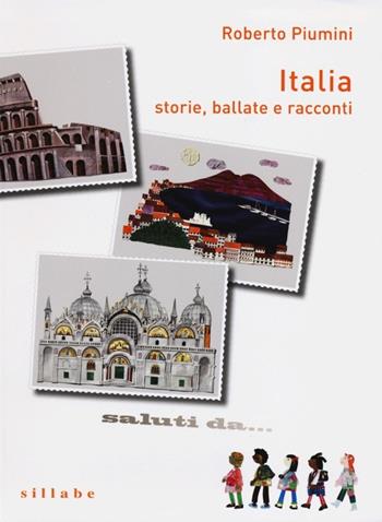 Italia. Storie, ballate e racconti - Roberto Piumini - Libro Sillabe 2013, Viaggiando s'impara | Libraccio.it