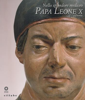 Nello splendore mediceo. Papa Leone X e Firenze  - Libro Sillabe 2013 | Libraccio.it