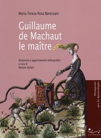 Guillaume de Machaut le maître - M. Teresa Rosa Barezzani - Libro Sillabe 2013, Itinerari. Strumenti di musicologia | Libraccio.it