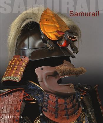 Samurai! Armature giapponesi dalla collezione Stibbert. Catalogo della mostra (Firenze, 29 marzo-3 novembre 2013)  - Libro Sillabe 2013 | Libraccio.it