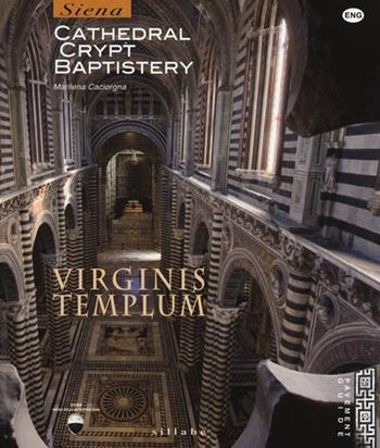 Virginis templum. Siena. Cathedral, crypt, baptistery. Ediz. illustrata - Marilena Caciorgna - Libro Sillabe 2013 | Libraccio.it