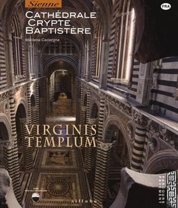 Virginis templum. Siena. Cathedrale, crypte, baptistre - Marilena Caciorgna - Libro Sillabe 2013 | Libraccio.it