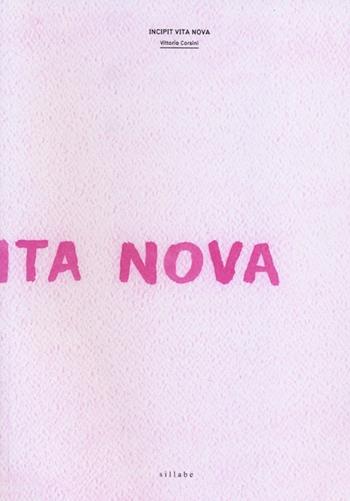 Incipit Vita Nova - Vittorio Corsini - Libro Sillabe 2013 | Libraccio.it