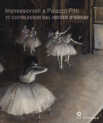 Impressionisti a Palazzo Pitti. 12 capolavori dal Museo d'Orsay. Catalogo della mostra (Firenze, 24 settembre 2013-5 gennaio 2014)  - Libro Sillabe 2013 | Libraccio.it