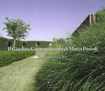 Il giardino contemporaneo di Marco Pozzoli. Progetti dal 1972 al 2012. Ediz. illustrata  - Libro Sillabe 2013 | Libraccio.it