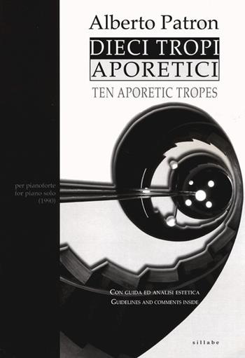 Dieci tropi aporetici-Ten aporetic tropes - Alberto Patron - Libro Sillabe 2013 | Libraccio.it