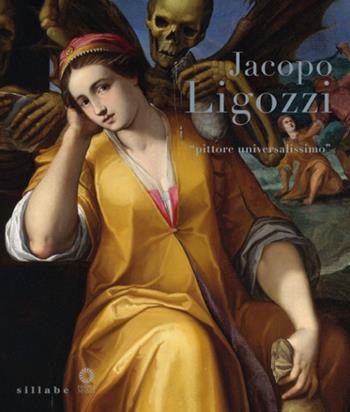 Jacopo Ligozzi. «Pittore universalissimo». Catalogo della mostra (Firenze, 27 maggio-28 settembre 2014)  - Libro Sillabe 2014 | Libraccio.it