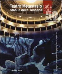 Teatro Metastasio stabile della Toscana. (1964-2014). 50 anni nel segno del grande teatro  - Libro Sillabe 2014, I teatri | Libraccio.it