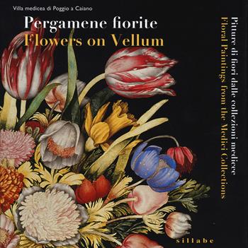 Pergamene fiorite. Pitture di fiori dalle collezioni medicee. Catalogo della mostra (Poggio a Caiano, 13 settembre-14 dicembre 2014). Ediz. italiana e inglese  - Libro Sillabe 2014 | Libraccio.it