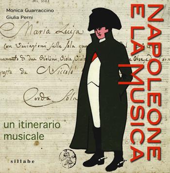 Napoleone e la musica. Un itinerario musicale - Monica Guarraccino, Giulia Perni - Libro Sillabe 2014 | Libraccio.it
