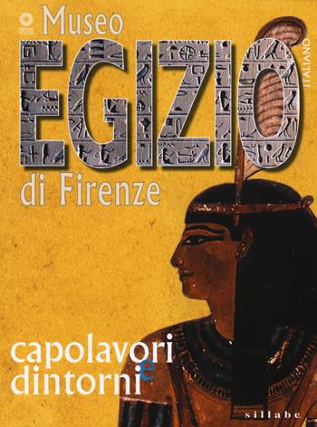 Museo egizio di Firenze. Capolavori e dintorni  - Libro Sillabe 2015 | Libraccio.it