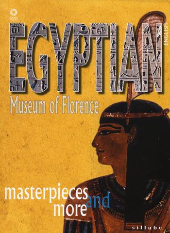 Egyptian museum of Florence. Masterpieces and more - M. Cristina Guidotti - Libro Sillabe 2015 | Libraccio.it