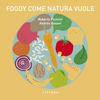 Foody: come natura vuole. Opera musicale per ragazzi dedicata al cibo. Con CD Audio - Roberto Piumini, Andrea Basevi - Libro Sillabe 2015 | Libraccio.it