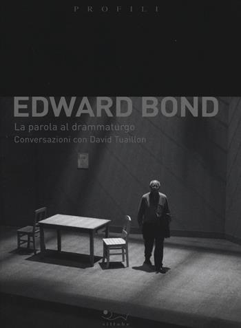 Edward Bond. La parola al drammaturgo. Conversazioni con David Tuaillon - Edward Bond - Libro Sillabe 2015 | Libraccio.it