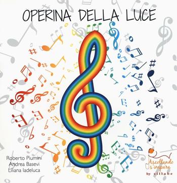 Operina della luce. La fisica della luce spiegata ai bambini e non solo. Con gadget - Roberto Piumini, Andrea Basevi, Liliana Iadeluca - Libro Sillabe 2016, Ascoltando s'impara | Libraccio.it