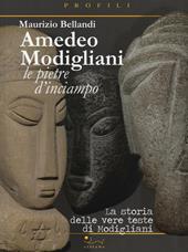 Amedeo Modigliani. Le pietre d'inciampo. La storia delle vere teste di Modigliani