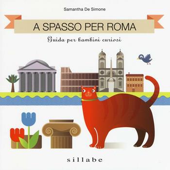 A spasso per Roma. Guida per bambini curiosi - Samantha De Simone - Libro Sillabe 2016 | Libraccio.it