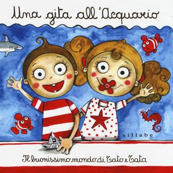 Una gita all'acquario. Il buonissimo mondo di Tato e Tata - Elisa Puccioni - Libro Sillabe 2016, Viaggiando s'impara | Libraccio.it