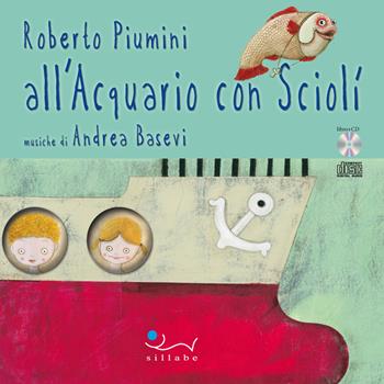 All'acquario con Sciolì. Con CD Audio - Roberto Piumini, Andrea Basevi - Libro Sillabe 2016, Ascoltando s'impara | Libraccio.it