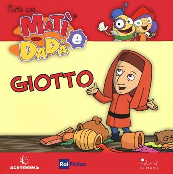 Giotto. Ediz. illustrata - Giulia Bastianelli - Libro Sillabe 2016, L' arte con Matì e Dadà | Libraccio.it