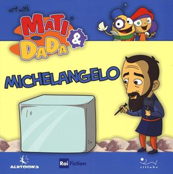 Michelangelo. Ediz. inglese  - Libro Sillabe 2016, L' arte con Matì e Dadà | Libraccio.it