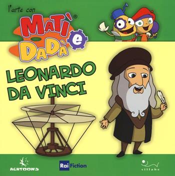 Leonardo da Vinci. Ediz. illustrata  - Libro Sillabe 2016, L' arte con Matì e Dadà | Libraccio.it