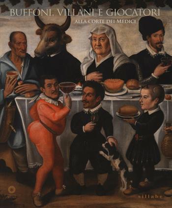 Buffoni, villani e giocatori alla corte dei Medici. Ediz. illustrata  - Libro Sillabe 2016, Firenze musei | Libraccio.it