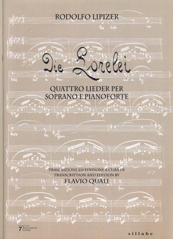 Die Lorelei. Quattro lieder per soprano e pianoforte - Rodolfo Lipizer - Libro Sillabe 2017 | Libraccio.it