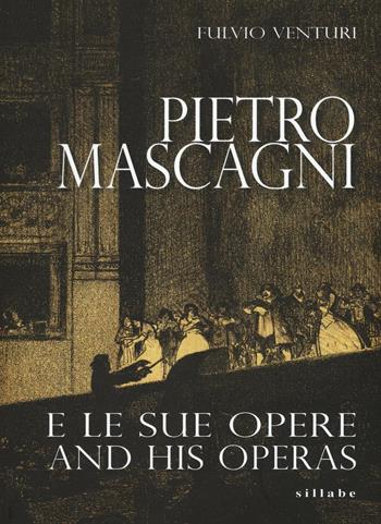 Pietro Mascagni e le sue opere-And his operas. Ediz. bilingue - Fulvio Venturi - Libro Sillabe 2016 | Libraccio.it
