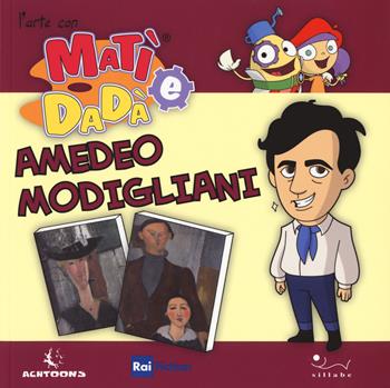 Amedeo Modigliani. Ediz. a colori - Giulia Bastianelli - Libro Sillabe 2017, L'arte con Matì e Dadà | Libraccio.it