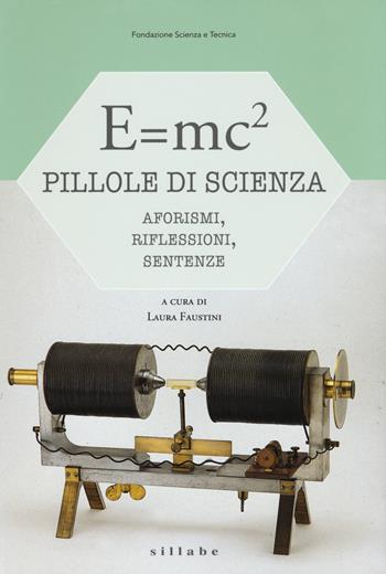E=mc². Pillole di scienza: aforismi, riflessioni, sentenze  - Libro Sillabe 2017 | Libraccio.it
