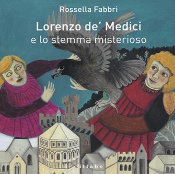 Lorenzo de' Medici e lo stemma misterioso - Rossella Fabbri - Libro Sillabe 2017 | Libraccio.it