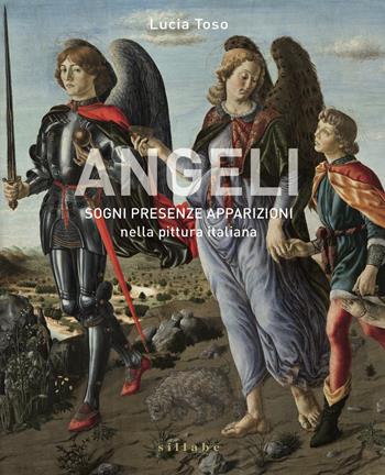 Angeli. Sogni presenze apparizioni nella pittura italiana. Ediz. a colori - Lucia Toso - Libro Sillabe 2017, Firenze musei | Libraccio.it