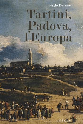 Tartini, Padova, l'Europa - Sergio Durante - Libro Sillabe 2018 | Libraccio.it