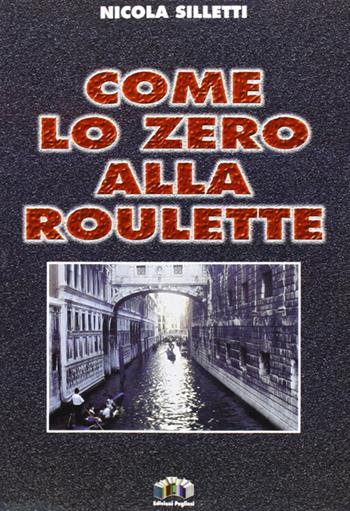 Come lo zero alla roulette - Nicola Silletti - Libro Edizioni Pugliesi 2003 | Libraccio.it