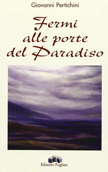 Fermi alle porte del paradiso - Giovanni Pertichini - Libro Edizioni Pugliesi 2004, Racconti d'invenzione | Libraccio.it