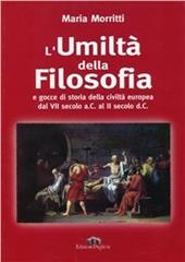 L' umiltà della filosofia. La storia della filosofia dal VII secolo a. C. al II secolo d. C.