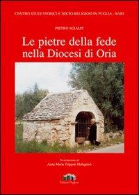 Le pietre della fede nella diocesi di Oria - Pietro Scialpi - Libro Edizioni Pugliesi 2008, Ricerche storiche | Libraccio.it