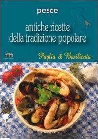 Puglia e Basilicata. Pesce  - Libro Edizioni Pugliesi 2005, Antiche ricette della tradizione popolare | Libraccio.it
