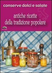 Conserve dolci e salate  - Libro Edizioni Pugliesi 2005, Antiche ricette della tradizione popolare | Libraccio.it