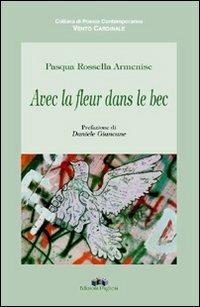 Avec la fleur dans le bec - Pasqua Rossella Armenise - Libro Edizioni Pugliesi 2005, Vento cardinale | Libraccio.it