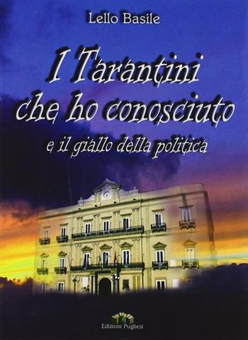 I tarantini che ho conosciuto e il giallo della politica - Lello Basile - Libro Edizioni Pugliesi 2006, Storia locale | Libraccio.it