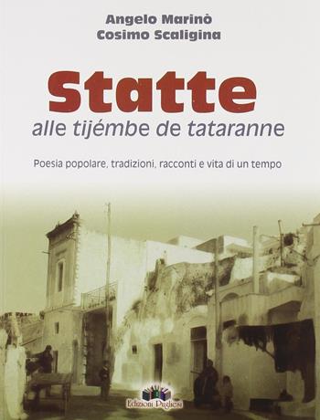 Statte alle tijembe de tataranne - Angelo Marinò, Cosimo Scaligina - Libro Edizioni Pugliesi 2007 | Libraccio.it
