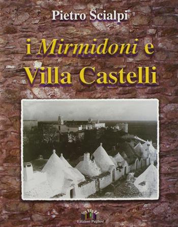 I mirmidoni e villa Castelli - Pietro Scilapi - Libro Edizioni Pugliesi 2004, Storia locale | Libraccio.it