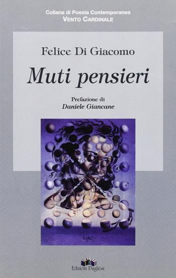Muti pensieri - Felice Di Giacomo - Libro Edizioni Pugliesi 2006, Vento cardinale | Libraccio.it
