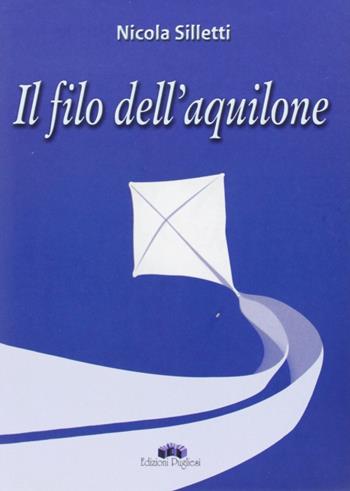 Il filo dell'aquilone - Nicola Silletti - Libro Edizioni Pugliesi 2007 | Libraccio.it